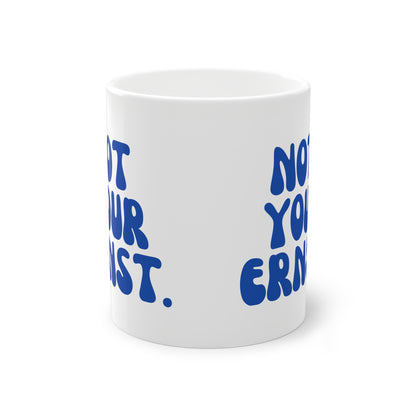 Tasse - Not your ernst